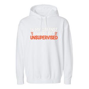 In My Defense I Was Left Unsupervised Humor Funny Saying  Garment-Dyed Fleece Hoodie