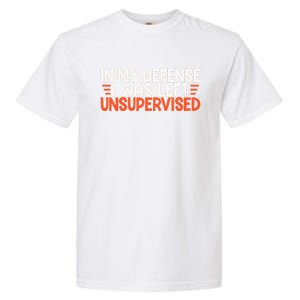 In My Defense I Was Left Unsupervised Humor Funny Saying  Garment-Dyed Heavyweight T-Shirt