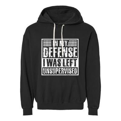 In My Defense I Was Left Unsupervised  Funny Garment-Dyed Fleece Hoodie