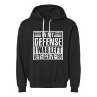 In My Defense I Was Left Unsupervised  Funny Garment-Dyed Fleece Hoodie