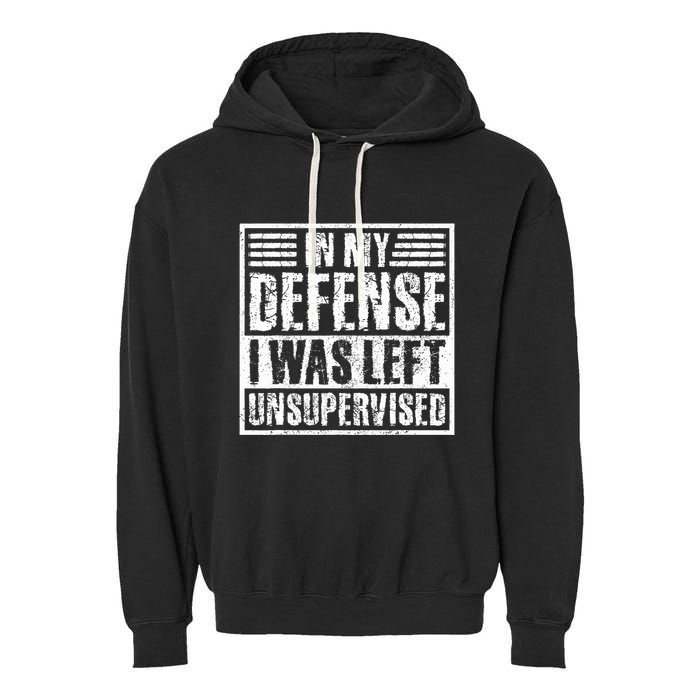 In My Defense I Was Left Unsupervised  Funny Garment-Dyed Fleece Hoodie