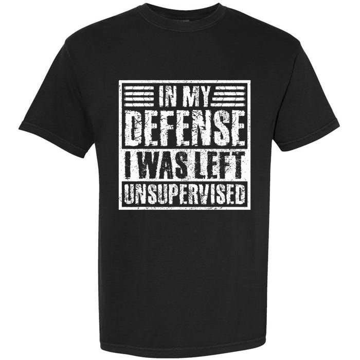 In My Defense I Was Left Unsupervised  Funny Garment-Dyed Heavyweight T-Shirt