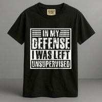 In My Defense I Was Left Unsupervised  Funny Garment-Dyed Heavyweight T-Shirt
