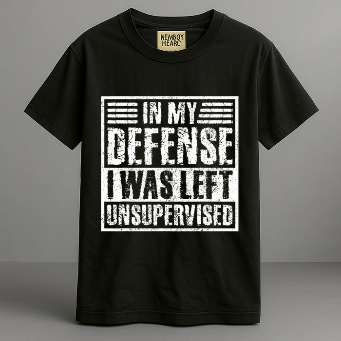 In My Defense I Was Left Unsupervised  Funny Garment-Dyed Heavyweight T-Shirt