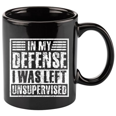In My Defense I Was Left Unsupervised  Funny 11oz C Handle Ceramic Mug