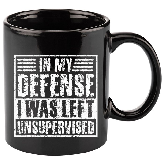 In My Defense I Was Left Unsupervised  Funny 11oz C Handle Ceramic Mug
