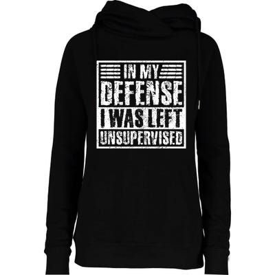 In My Defense I Was Left Unsupervised  Funny Womens Funnel Neck Pullover Hood