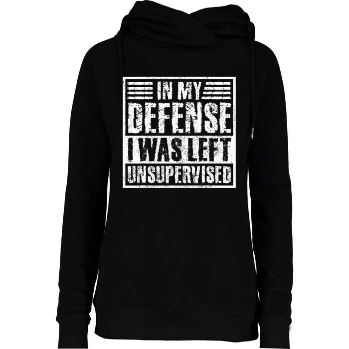 In My Defense I Was Left Unsupervised  Funny Womens Funnel Neck Pullover Hood