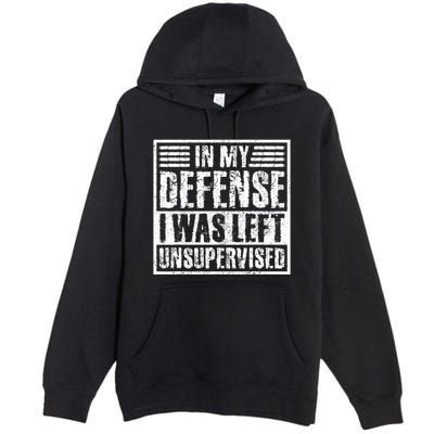 In My Defense I Was Left Unsupervised  Funny Premium Pullover Hoodie