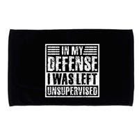 In My Defense I Was Left Unsupervised  Funny Microfiber Hand Towel