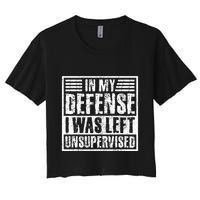 In My Defense I Was Left Unsupervised  Funny Crop Top