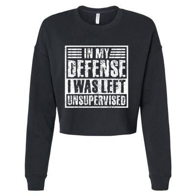 In My Defense I Was Left Unsupervised  Funny Cropped Pullover Crew