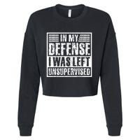 In My Defense I Was Left Unsupervised  Funny Cropped Pullover Crew