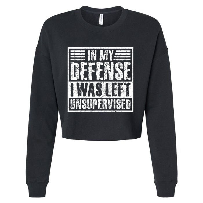 In My Defense I Was Left Unsupervised  Funny Cropped Pullover Crew
