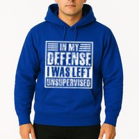 In My Defense I Was Left Unsupervised  Funny Hoodie