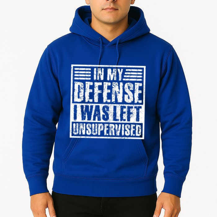 In My Defense I Was Left Unsupervised  Funny Hoodie