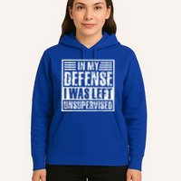 In My Defense I Was Left Unsupervised  Funny Hoodie