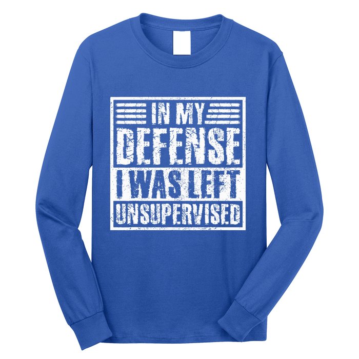 In My Defense I Was Left Unsupervised  Funny Long Sleeve Shirt
