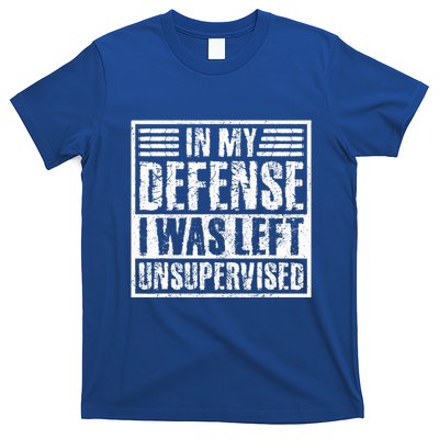 In My Defense I Was Left Unsupervised  Funny T-Shirt