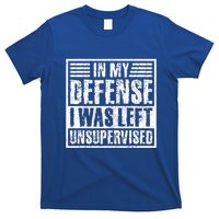 In My Defense I Was Left Unsupervised  Funny T-Shirt