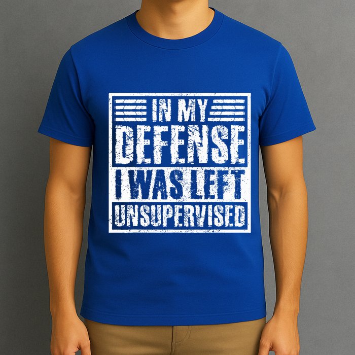In My Defense I Was Left Unsupervised  Funny T-Shirt