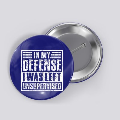 In My Defense I Was Left Unsupervised  Funny Button