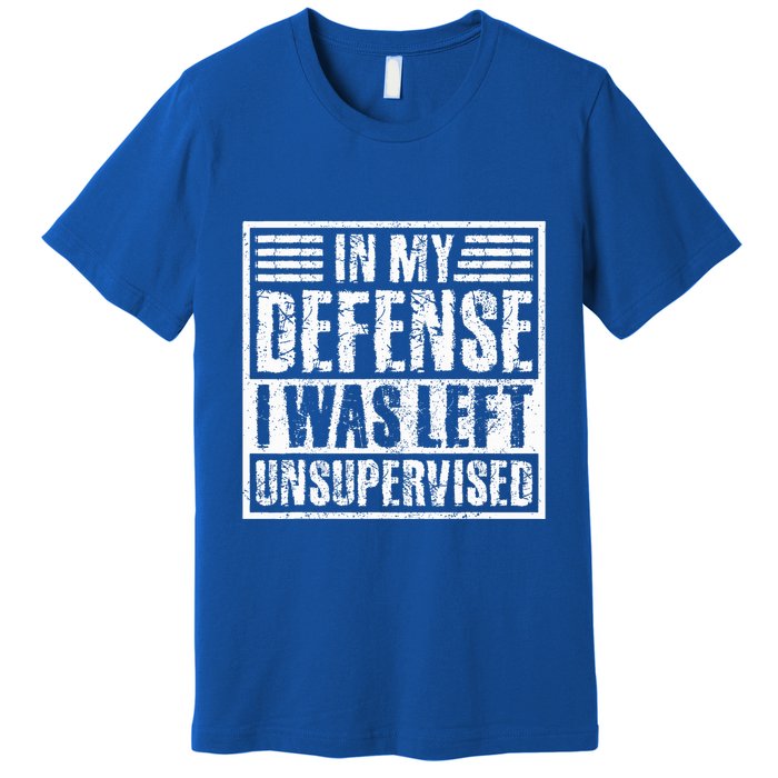 In My Defense I Was Left Unsupervised  Funny Premium T-Shirt
