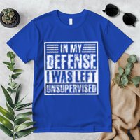 In My Defense I Was Left Unsupervised  Funny Premium T-Shirt