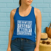In My Defense I Was Left Unsupervised  Funny Womens Tank Top