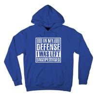 In My Defense I Was Left Unsupervised  Funny Tall Hoodie