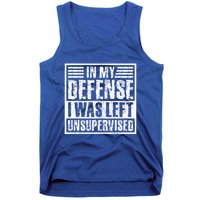 In My Defense I Was Left Unsupervised  Funny Tank Top