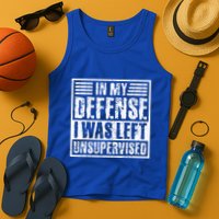 In My Defense I Was Left Unsupervised  Funny Tank Top