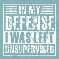 In My Defense I Was Left Unsupervised  Funny Sueded Cloud Jersey T-Shirt