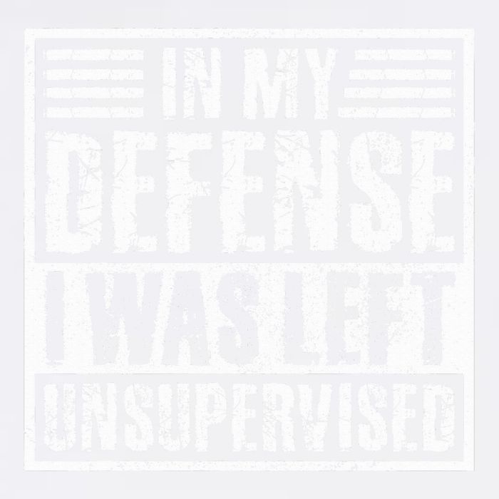 In My Defense I Was Left Unsupervised  Funny Garment-Dyed Sweatshirt