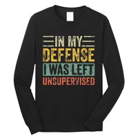 In My Defense I Was Left Unsupervised Funny Retro Vintage Long Sleeve Shirt