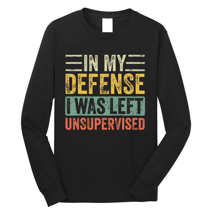 In My Defense I Was Left Unsupervised Funny Retro Vintage Long Sleeve Shirt