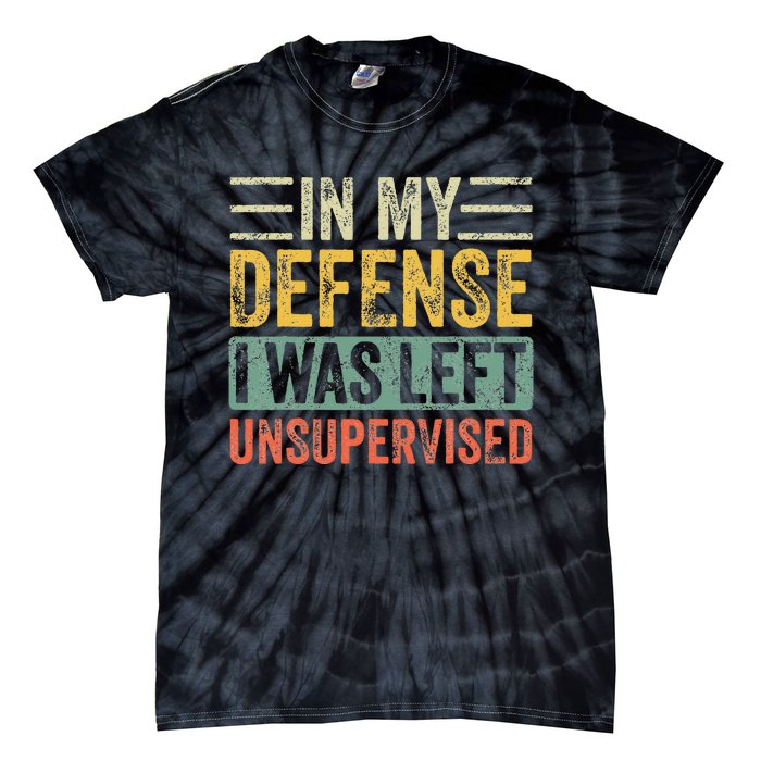 In My Defense I Was Left Unsupervised Funny Retro Vintage Tie-Dye T-Shirt