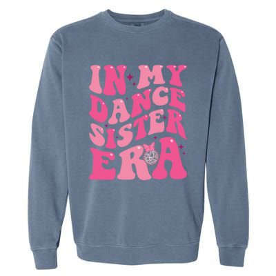 In My Dance Sister Era Trendy Funny Sports Dancer Teacher Gift Garment-Dyed Sweatshirt