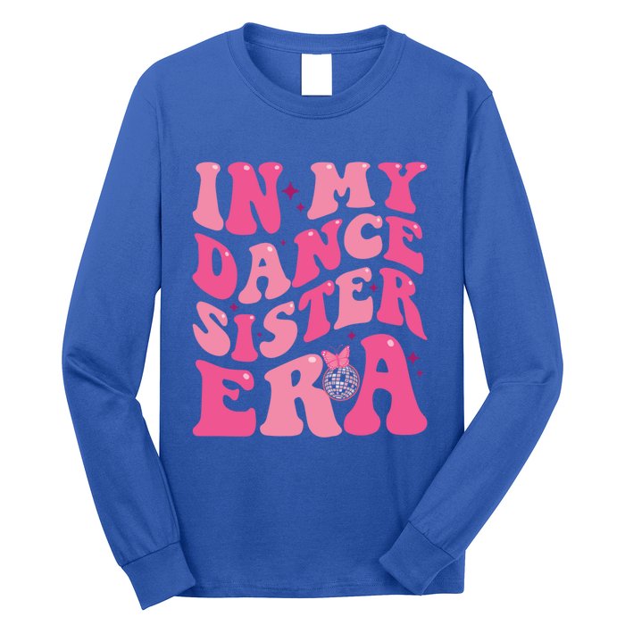 In My Dance Sister Era Trendy Funny Sports Dancer Teacher Gift Long Sleeve Shirt