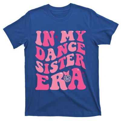 In My Dance Sister Era Trendy Funny Sports Dancer Teacher Gift T-Shirt