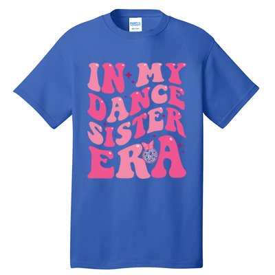 In My Dance Sister Era Trendy Funny Sports Dancer Teacher Gift Tall T-Shirt