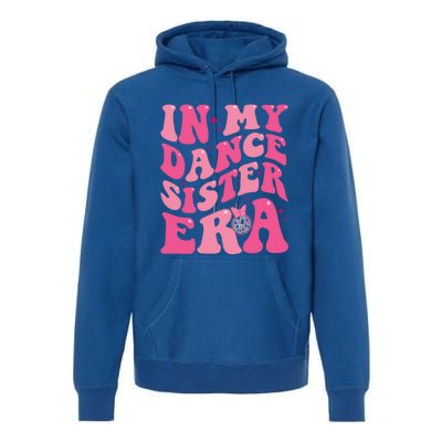 In My Dance Sister Era Trendy Funny Sports Dancer Teacher Gift Premium Hoodie