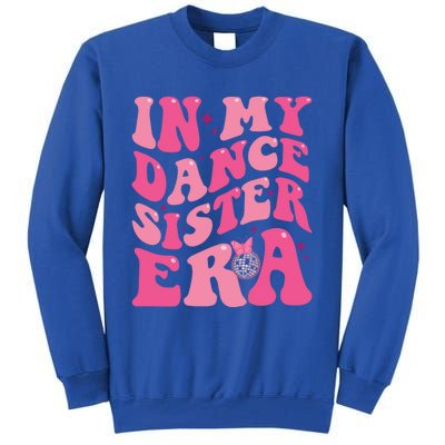 In My Dance Sister Era Trendy Funny Sports Dancer Teacher Gift Tall Sweatshirt