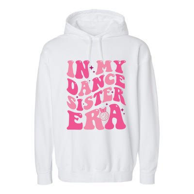 In My Dance Sister Era Trendy Funny Sports Dancer Teacher Gift Garment-Dyed Fleece Hoodie