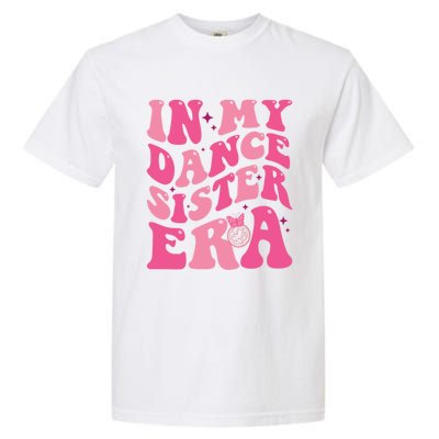 In My Dance Sister Era Trendy Funny Sports Dancer Teacher Gift Garment-Dyed Heavyweight T-Shirt