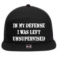 In My Defense I Was Left Unsupervised 7 Panel Mesh Trucker Snapback Hat