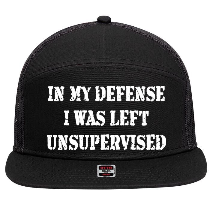 In My Defense I Was Left Unsupervised 7 Panel Mesh Trucker Snapback Hat
