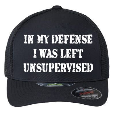 In My Defense I Was Left Unsupervised Flexfit Unipanel Trucker Cap