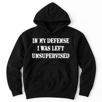 In My Defense I Was Left Unsupervised Hoodie