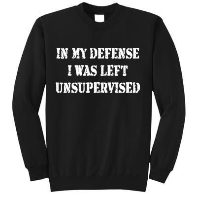 In My Defense I Was Left Unsupervised Sweatshirt